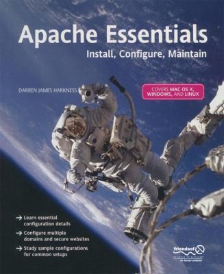 Apache Essentials: Install, Configure, Maintain by James Harkness, Darren