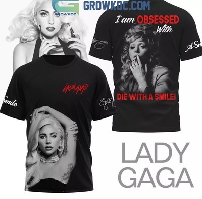 Lady Gaga I Am Obsessed With Die With A Smile 3D T-Shirt Unisex All Sizes
