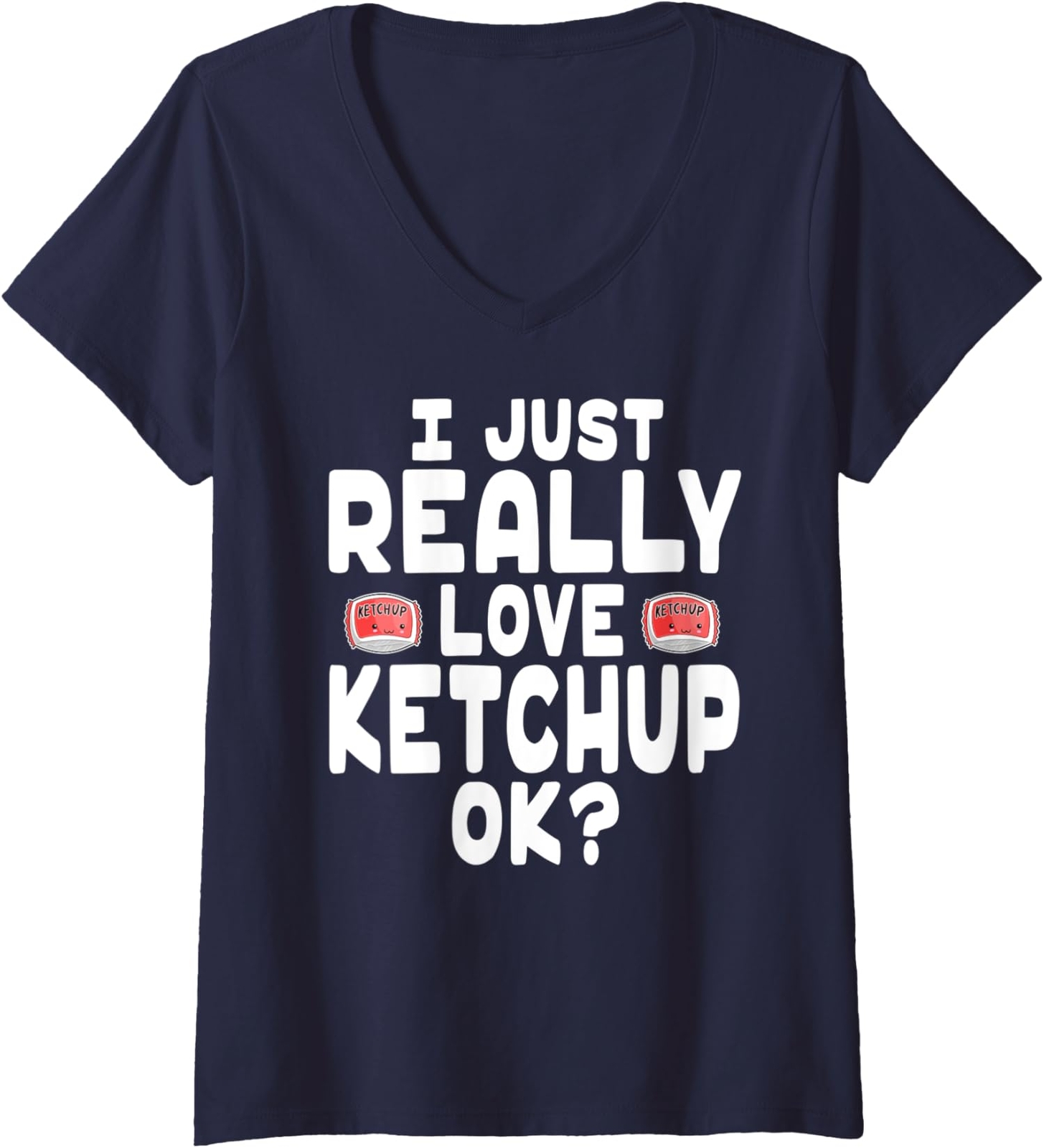 I Just Really Love Ketchup Ok? Cute Lover Gift Ladies' V-Neck Tshirt