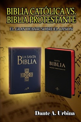 Biblia católica vs. Biblia protestante: El gran debate sobre el canon (Span...