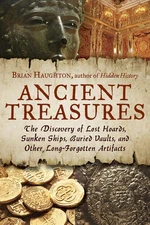 Ancient Treasures: The Discovery of Lost Hoards, Sunken Ships, Buried Vaults, a,