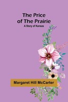 The Price Of The Prairie A Story Of Kansas Margaret Hill Mccarter Taschenbuch