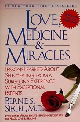 Love, Medicine and Miracles: Lessons Learned about Self-Healing from a Surgeon's