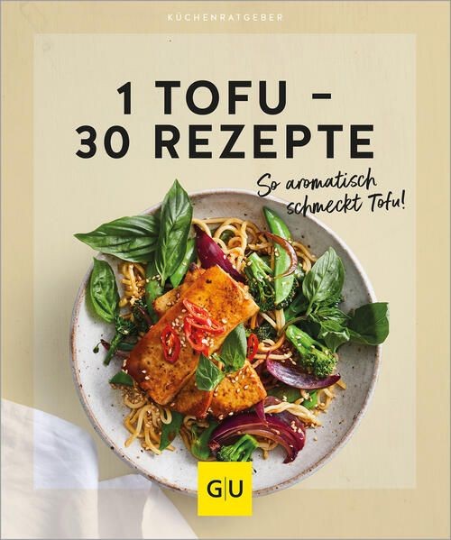 1 Tofu - 30 Rezepte So aromatisch schmeckt Tofu!