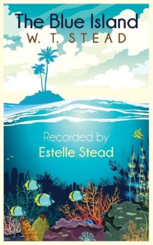Estelle Stead William Thomas Stead The Blue Island (Tascabile)