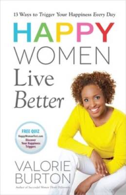 Happy Women Live Better - Paperback By Burton, Valorie - VERY GOOD