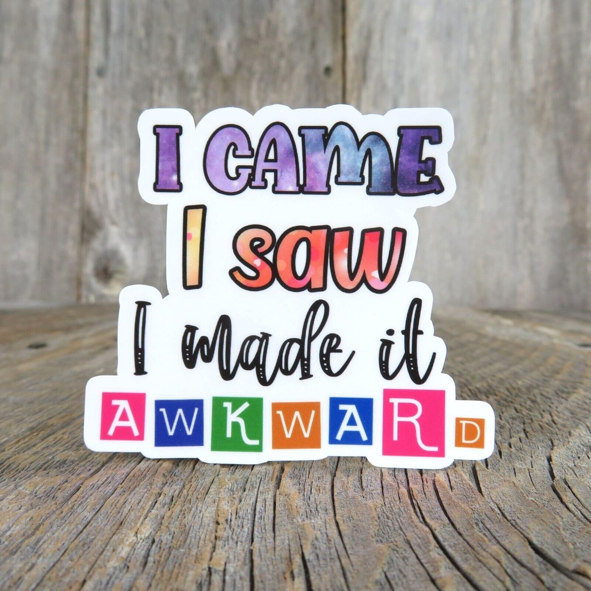 I Came I Saw I Made it Awkward Sticker Full Color Social Funny
