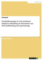 FachkräFtemangel In Unternehmen. Employer Branding Als Instrument Zur...