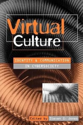 Virtual Culture: Identity and Communication in Cybersociety by Steven Jones