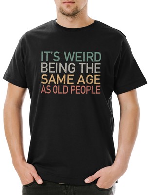 It´s Weird Being Same Age As Old People Herren T-Shirt Rentner Vintage Jugend