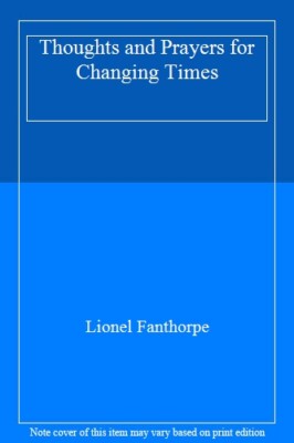 Thoughts and Prayers for Changing Times By Lionel Fanthorpe
