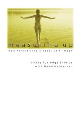 Measuring Up : How Advertising Affects Self-Image, Paperback by Shields, Vick...