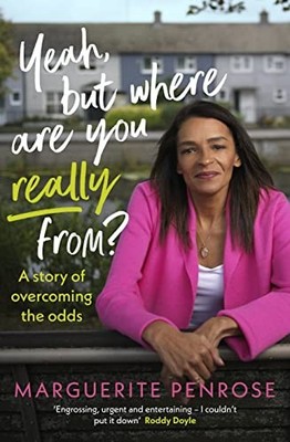 Yeah, But Where Are You Really From?: A story of overcoming the odds, Penrose..