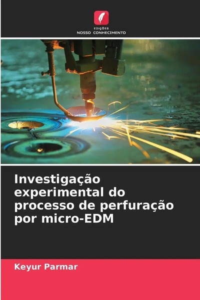 InvestigaçãO Experimental Do Processo De PerfuraçãO Por Micro-Edm Keyur Parmar-image