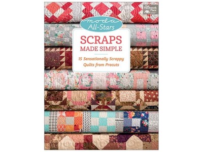 Moda All-Stars - Scraps Made Simple: 15 Sensationally Scrappy Quilts from Pr...