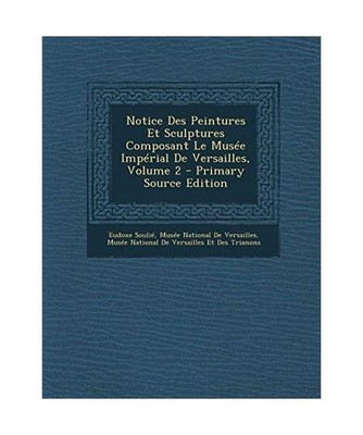 Notice Des Peintures Et Sculptures Composant Le Musee Imperial de Versailles, Vo
