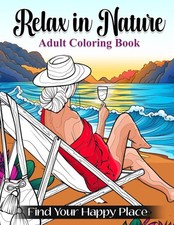 RELAX IN NATURE: Calming Adult Coloring Book. Peaceful Stress Relieving Images T
