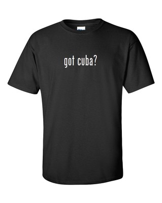 Got Cuba ? Mens Cotton T-Shirt Shirt Solid Black White Funny Joke Gift S M L XL