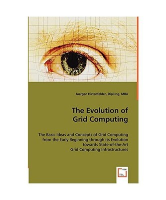 The Evolution of Grid Computing: The Basic Ideas and Concepts of Grid Computing 