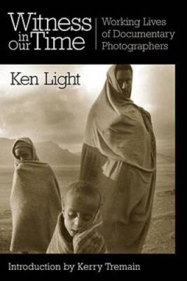 Witness in Our Time: Working Lives of Documentary Photographers - GOOD