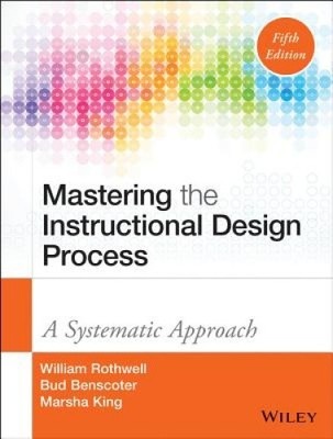Mastering the Instructional Design Process: A Systematic Approach by William J.