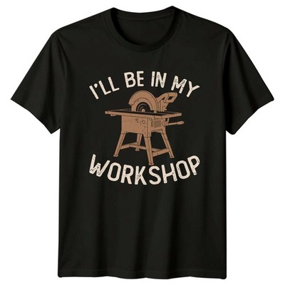 Ill Be In My Workshop Herren T-Shirt Schreiner Holzbearbeitung Vatertag Geschenk