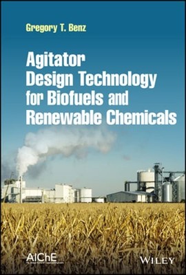 Agitator Design Technology for Biofuels and Renewable Chemicals by Benz: Used