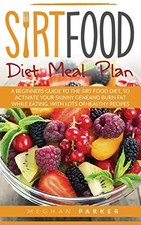 Sirtfood Diet Meal Plan: A Beginners Guide to the Sirtfood Diet, to Activate you