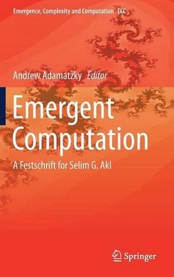 Emergent Computation: A Festschrift for Selim G. Akl by Andrew Adamatzky (Englis