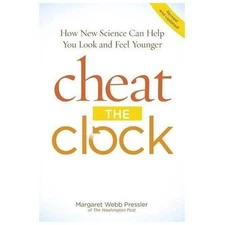 Cheat The Clock: New Science to Help You Look and Feel Younger