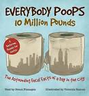 Everybody Poops 10 Million Pounds: Astounding Fecal Facts from a Day in the City by Deuce Flanagan (Paperback, 2015)