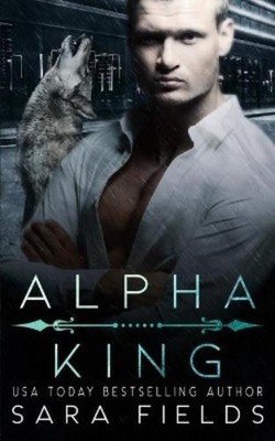 Sara Fields Alpha King (Taschenbuch) Wolf Kings (US IMPORT)