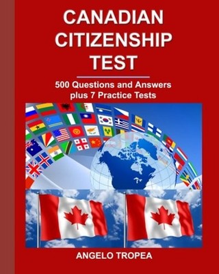 Canadian Citizenship Test : 500 Questions and Answers Plus 7 Prac