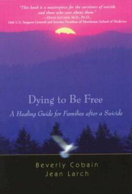 Dying to Be Free: A Healing Guide for Families After a Suicide - VERY GOOD