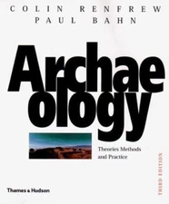Archaeology: Theories, Methods, and Practice by Renfrew, Colin
