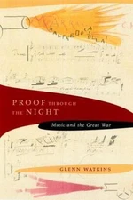 Proof through the Night: Music and the Great War (Includes CD), Watkins, Glenn, 