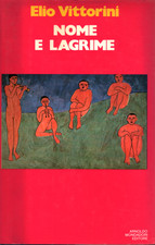Nome e lagrime - Elio Vittorini (Arnoldo Mondadori Editore) [1972]