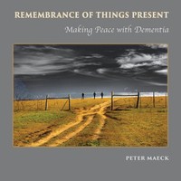 Remembrance Of Things Present Making Peace With Dementia Peter Maeck Taschenbuch