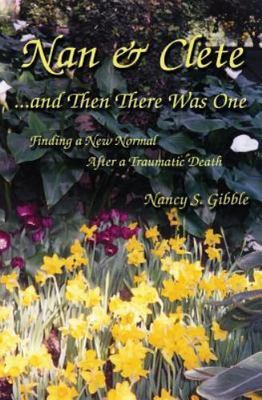 Nan & Clete... and Then There Was One : Finding a New Normal After a Traumati...