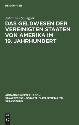 Johannes Scheff Das Geldwesen Der Vereinigten Staaten Von Amerika Im  (Hardback)