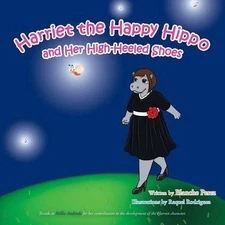 Harriet the Happy Hippo and Her High-Heeled Shoes by Blanche Perez (English) Pap