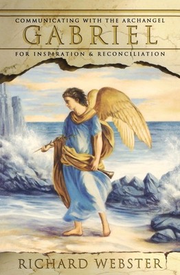 Gabriel: Communicating with the Archangel for Inspiration & Reconciliation (...