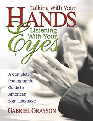 Talking with Your Hands, Listening with Your Eyes: A Complete Photog - VERY GOOD
