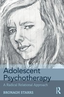 Adolescent Psychotherapy A Radical Relational Approach Bronagh Starrs Buch 2018