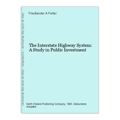 The Interstate Highway System: A Study in Public Investment Fetter, Friedlander 
