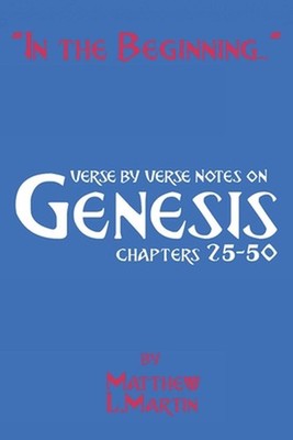 In the Beginning...: verse by verse notes on Genesis (volume two; chapters 25-50