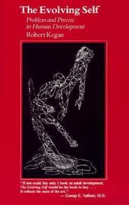 Evolving Self : Problem and Process in Human Development by Robert Kegan AZ