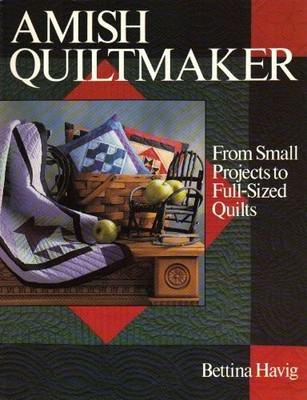 Amish Quiltmaker: From Small Projects to Full Sized Quilts,Betti