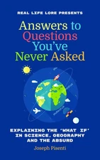Answers to Questions You’ve Never Asked: Explaining the What If in Science...