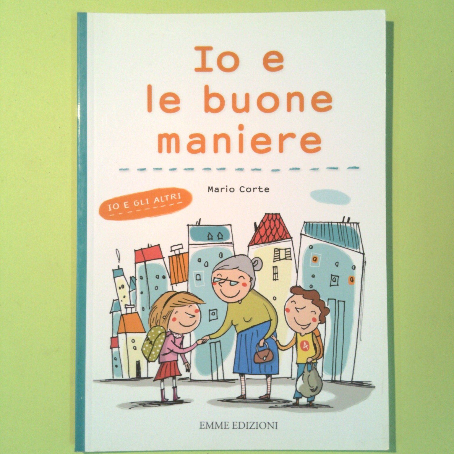 IO E LE BUONE MANIERE CORTE EMME EDIZIONI